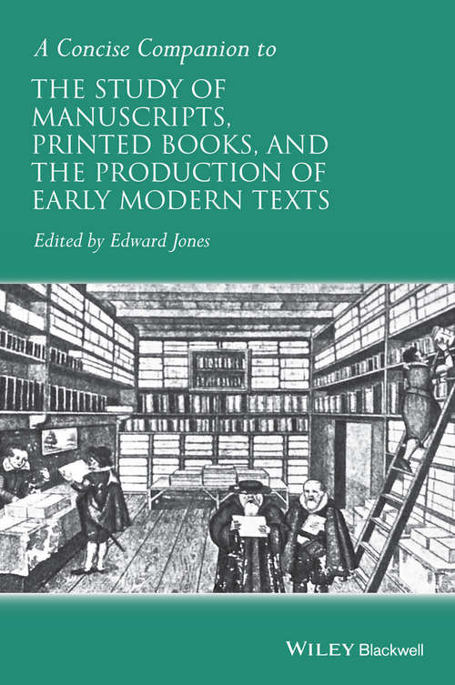 Book cover of A Concise Companion to the Study of Manuscripts, Printed Books, and the Production of Early Modern Texts: A Festschrift for Gordon Campbell (Concise Companions to Literature and Culture)