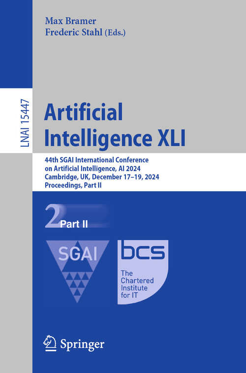 Book cover of Artificial Intelligence XLI: 44th SGAI International Conference on Artificial Intelligence, AI 2024, Cambridge, UK, December 17–19, 2024, Proceedings, Part II (Lecture Notes in Computer Science #15447)