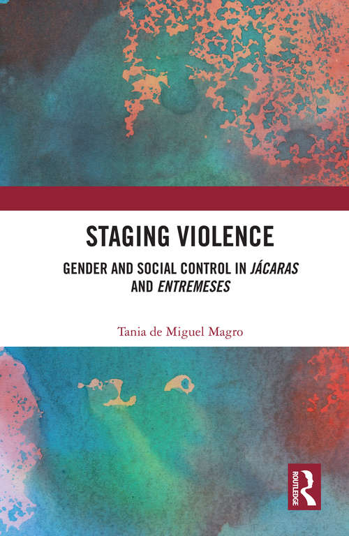 Book cover of Staging Violence: Gender and Social Control in Jácaras and Entremeses