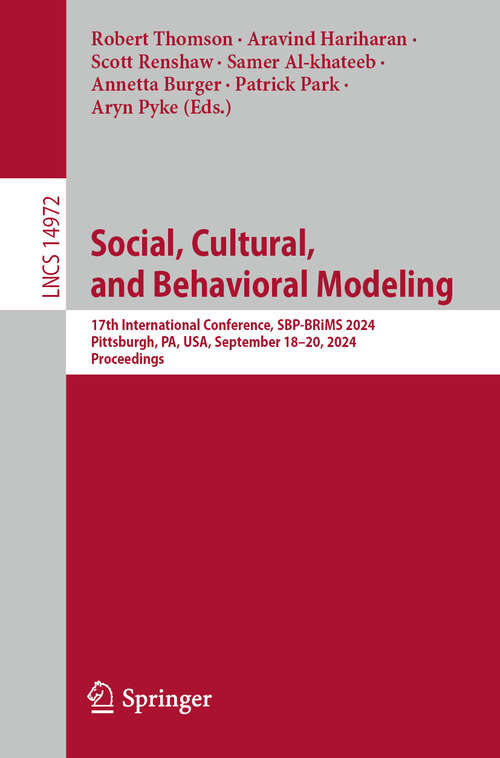 Book cover of Social, Cultural, and Behavioral Modeling: 17th International Conference, SBP-BRiMS 2024, Pittsburgh, PA, USA, September 18–20, 2024, Proceedings (2024) (Lecture Notes in Computer Science #14972)