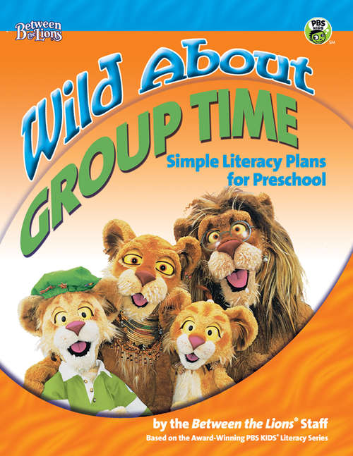 Book cover of Wild About Group Time: Simple Literacy Plans for Preschool (Between the Lions)