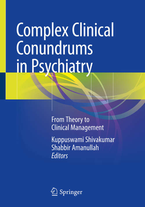 Book cover of Complex Clinical Conundrums in Psychiatry: From Theory To Clinical Management (1st ed. 2018)