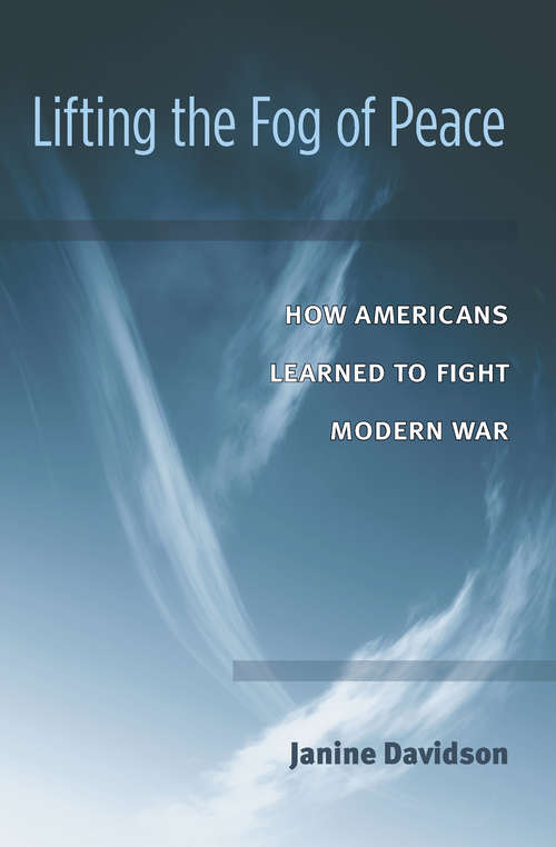 Book cover of Lifting the Fog of Peace: How Americans Learned to Fight Modern War
