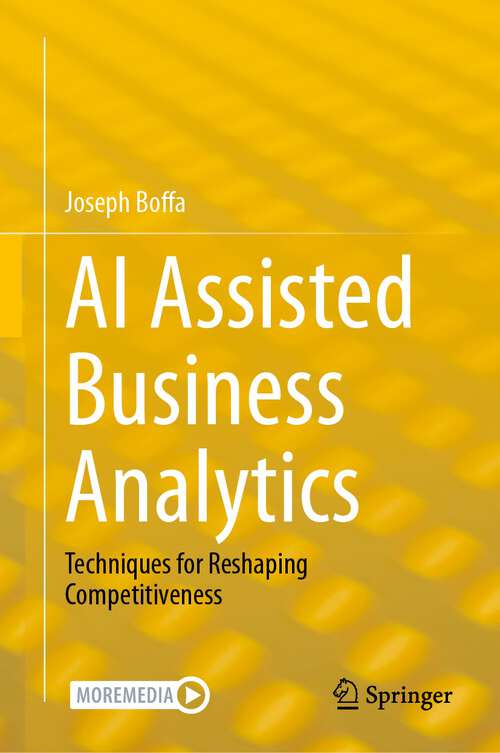 Book cover of AI Assisted Business Analytics: Techniques for Reshaping Competitiveness (1st ed. 2023)