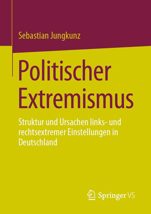 Book cover of Politischer Extremismus: Struktur und Ursachen links- und rechtsextremer Einstellungen in Deutschland (1. Aufl. 2023)