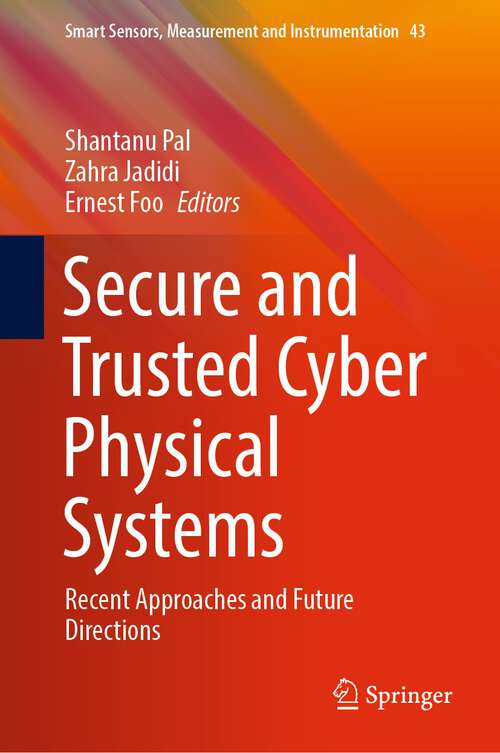Book cover of Secure and Trusted Cyber Physical Systems: Recent Approaches and Future Directions (1st ed. 2022) (Smart Sensors, Measurement and Instrumentation #43)