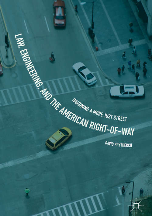 Book cover of Law, Engineering, and the American Right-of-Way: Imagining A More Just Street