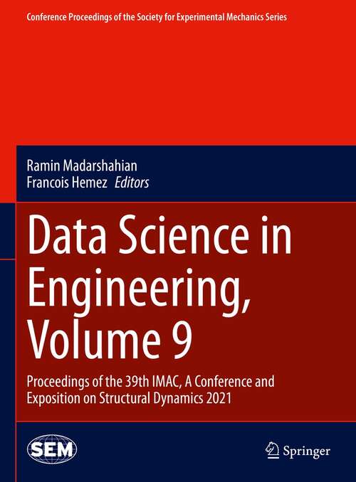 Book cover of Data Science in Engineering, Volume 9: Proceedings of the 39th IMAC, A Conference and Exposition on Structural Dynamics 2021 (1st ed. 2022) (Conference Proceedings of the Society for Experimental Mechanics Series)