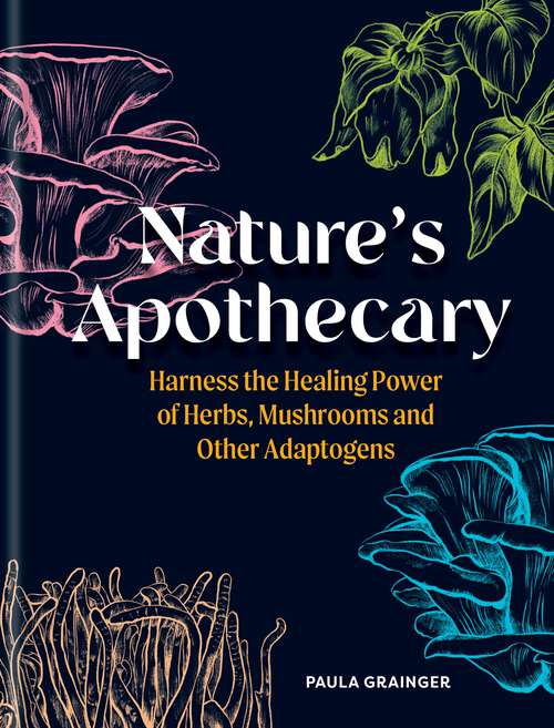 Book cover of Nature's Apothecary: Harness the healing power of herbs, mushrooms and other adaptogens