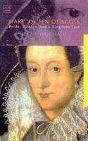 Book cover of Mary, Queen of Scots: Pride, Passion and a Kingdom Lost