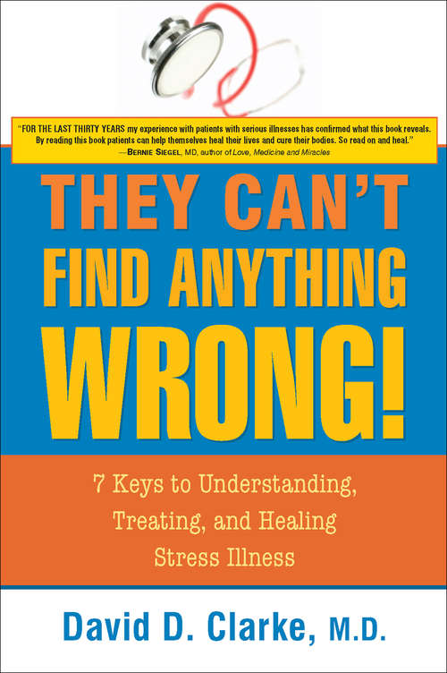 Book cover of They Can't Find Anything Wrong: 7 Keys to Understanding, Treating, and Healing Stress Illness