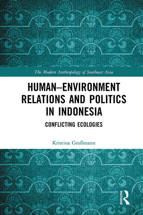 Book cover of Human–Environment Relations and Politics in Indonesia: Conflicting Ecologies (The Modern Anthropology of Southeast Asia)