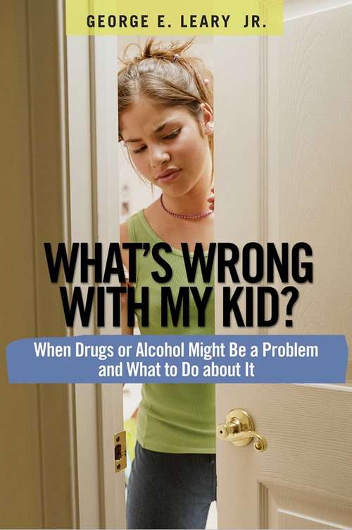 Book cover of What's Wrong with My Kid?: When Drugs or Alcohol Might Be a Problem and What To Do about It