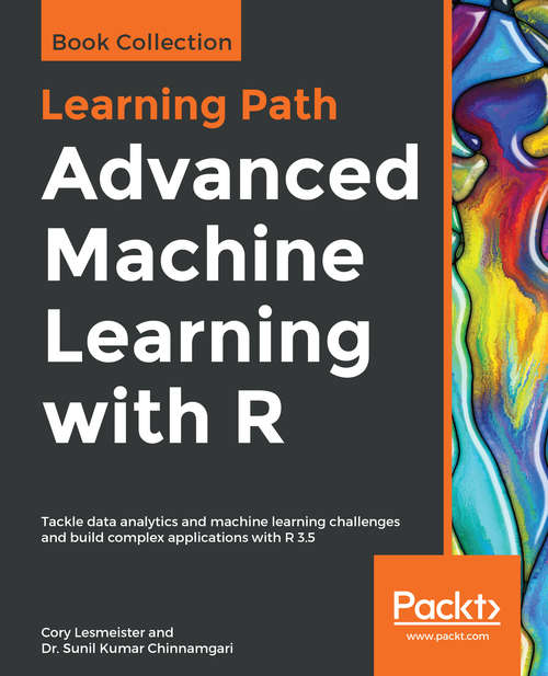 Book cover of Advanced Machine Learning with R: Tackle data analytics and machine learning challenges and build complex applications with R 3.5 (3)
