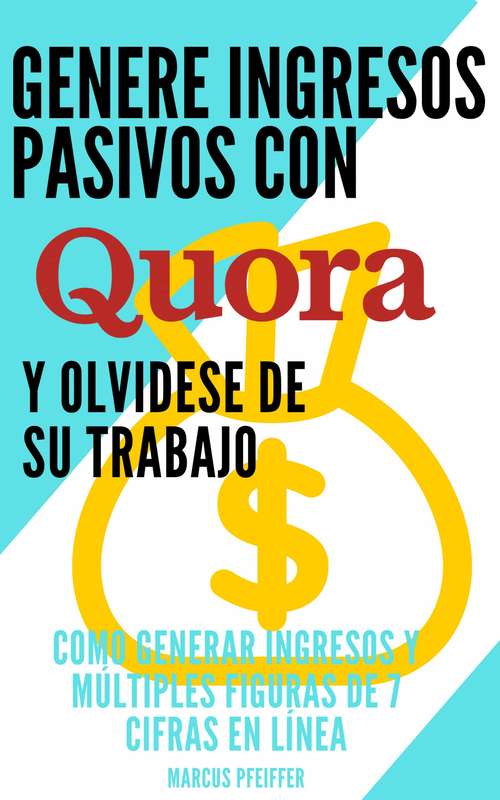Book cover of Genere ingresos pasivos con quora: Y olvidese de su trabajo