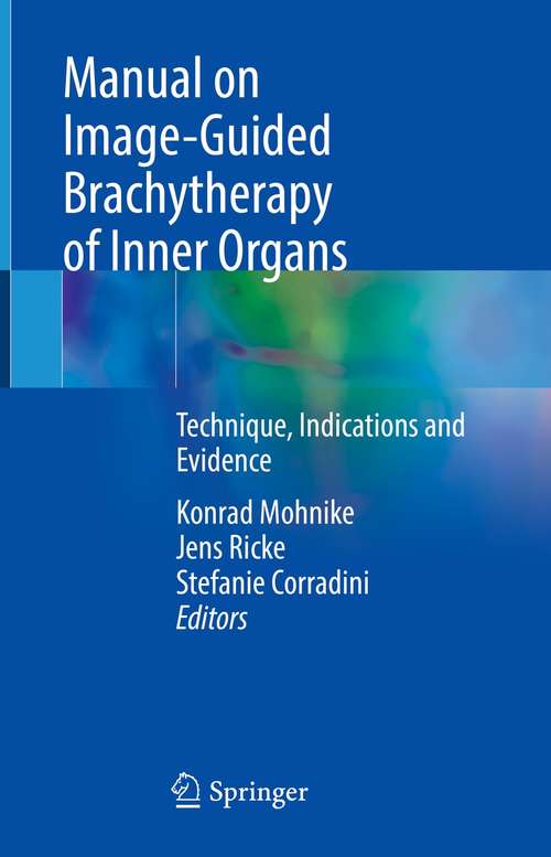 Book cover of Manual on Image-Guided Brachytherapy of Inner Organs: Technique, Indications and Evidence (1st ed. 2021)