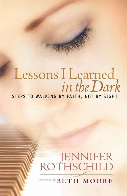 Book cover of Lessons I Learned in the Dark: Steps to Walking by Faith, Not by Sight