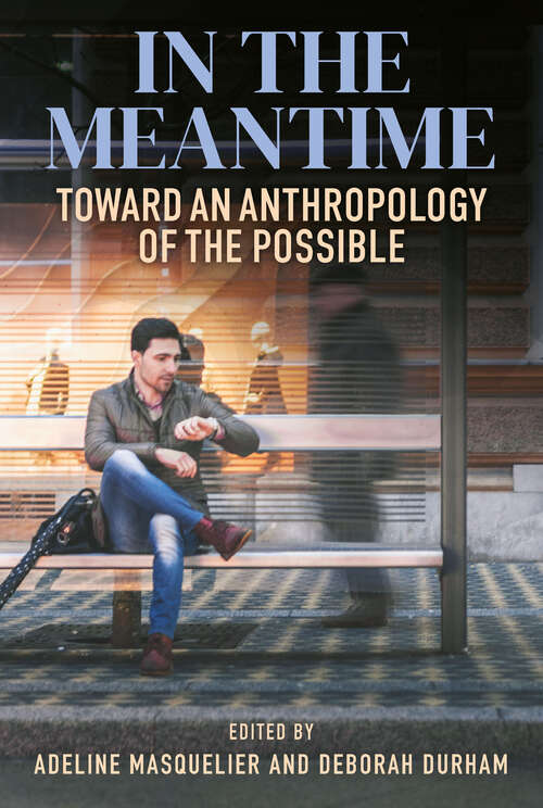 Book cover of In the Meantime: Toward an Anthropology of the Possible