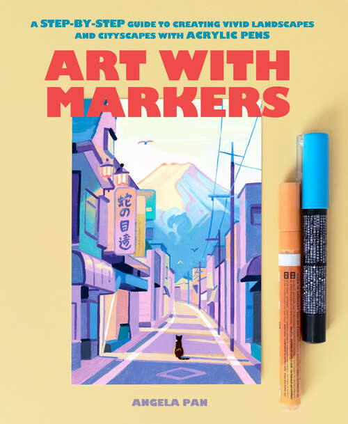 Book cover of Art with Markers: A Step-by-Step Guide to Creating Vivid Landscapes and Cityscapes with Acrylic Pens