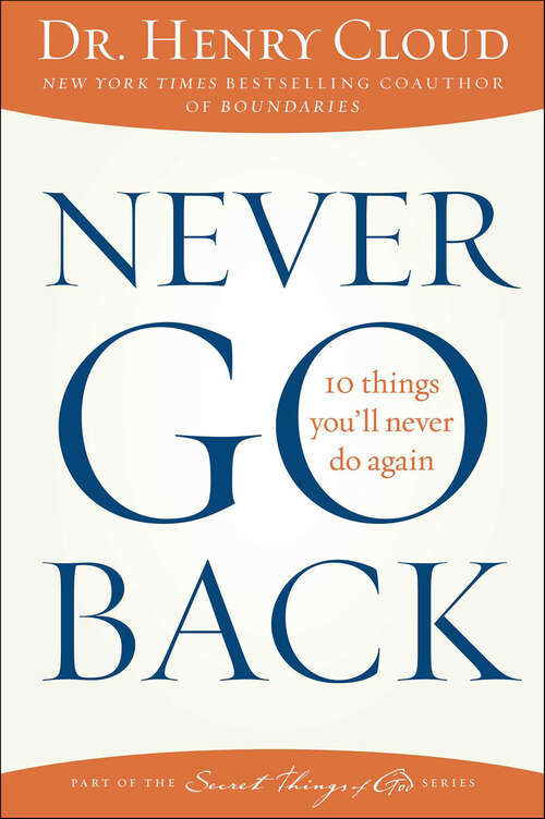 Book cover of Never Go Back: 10 Things You'll Never Do Again (Secret Things of God)
