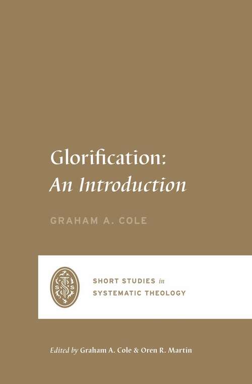 Book cover of Glorification: An Introduction (Short Studies In Systematic Theology Ser.)