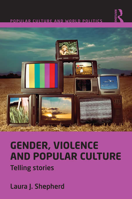 Book cover of Gender, Violence and Popular Culture: Telling Stories (Popular Culture and World Politics)