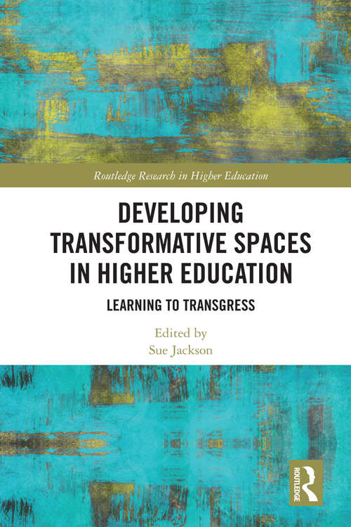Book cover of Developing Transformative Spaces in Higher Education: Learning to Transgress (Routledge Research in Higher Education)