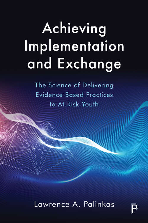 Book cover of Achieving Implementation and Exchange: The Science of Delivering Evidence-Based Practices to At-Risk Youth