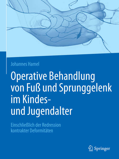 Book cover of Operative Behandlung von Fuß und Sprunggelenk im Kindes- und Jugendalter: Einschließlich der Redression kontrakter Deformitäten (1. Aufl. 2019)