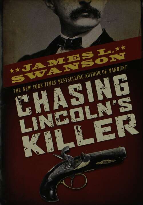 Book cover of Chasing Lincoln’s Killer: The Search For John Wikes Booth (National Edition)