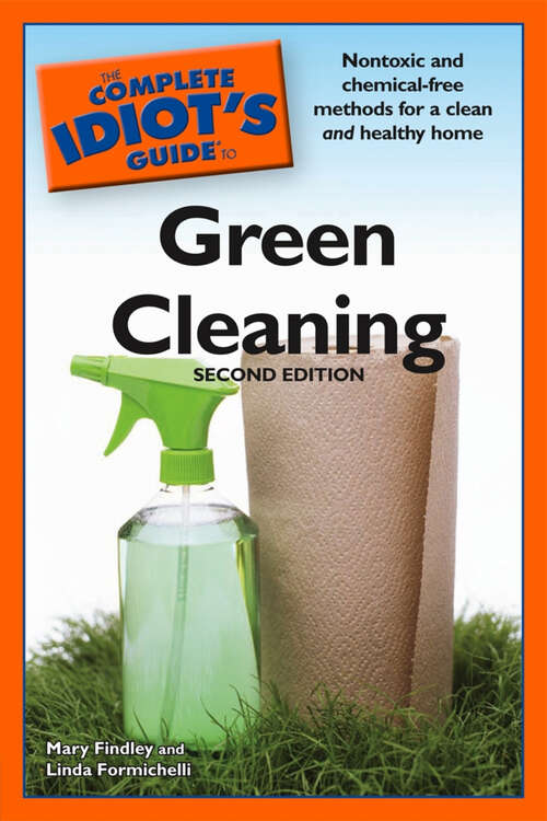 Book cover of The Complete Idiot's Guide to Green Cleaning, 2nd Edition: Nontoxic and Chemical-Free Methods for a Clean and Healthy Home