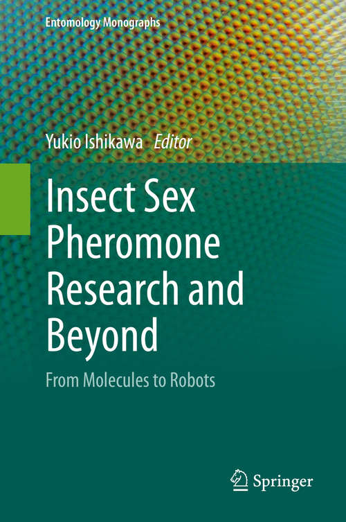 Book cover of Insect Sex Pheromone Research and Beyond: From Molecules to Robots (1st ed. 2020) (Entomology Monographs)