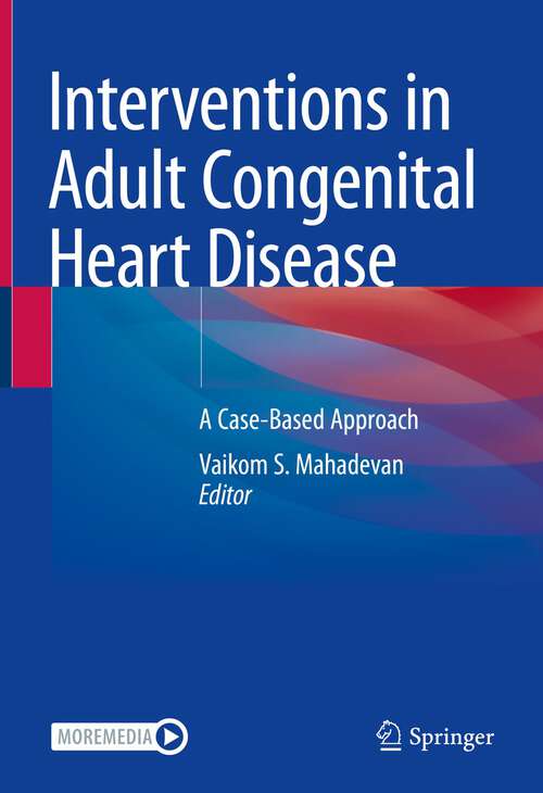 Book cover of Interventions in Adult Congenital Heart Disease: A Case-Based Approach (1st ed. 2023)