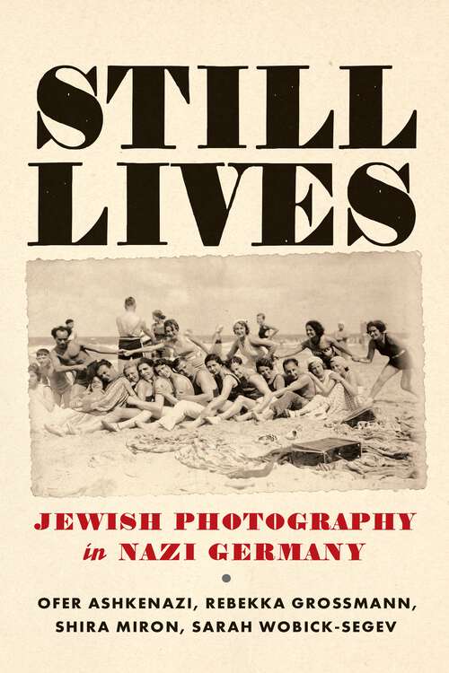 Book cover of Still Lives: Jewish Photography in Nazi Germany (Jewish Culture and Contexts)