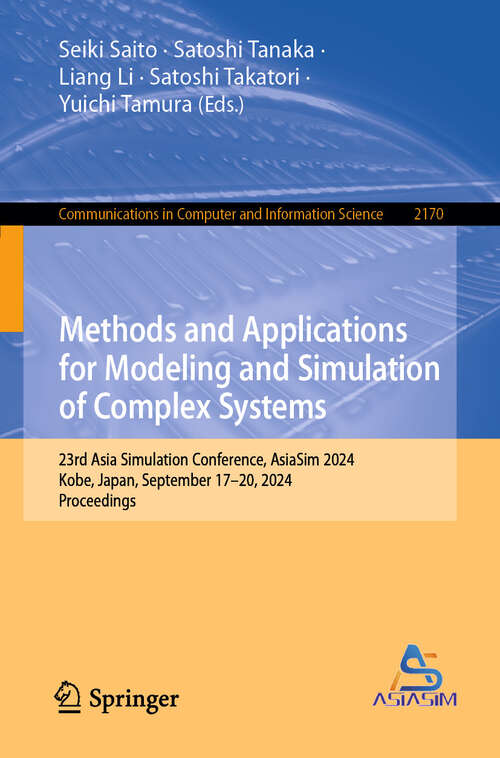 Book cover of Methods and Applications for Modeling and Simulation of Complex Systems: 23rd Asia Simulation Conference, AsiaSim 2024, Kobe, Japan, September 17–20, 2024, Proceedings (2024) (Communications in Computer and Information Science #2170)