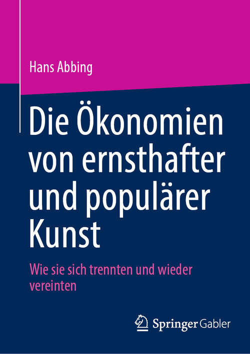 Book cover of Die Ökonomien von ernsthafter und populärer Kunst: Wie sie sich trennten und wieder vereinten (2024)