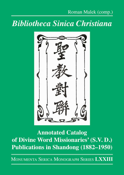 Book cover of Bibliotheca Sinica Christiana: Annotated Catalog of Divine Word Missionaries’ (S.V.D.) Publications in Shandong (1882–1950) (Monumenta Serica Monograph Series)