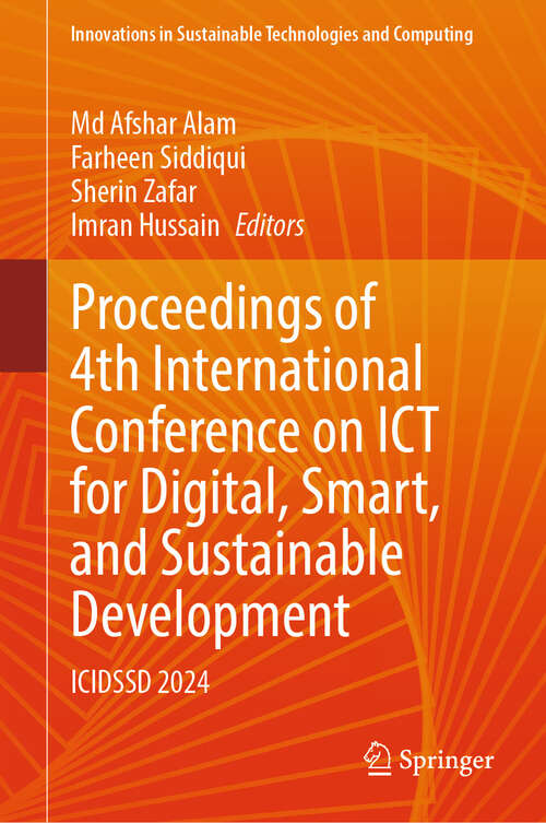 Book cover of Proceedings of 4th International Conference on ICT for Digital, Smart, and Sustainable Development: ICIDSSD 2024 (Innovations in Sustainable Technologies and Computing)