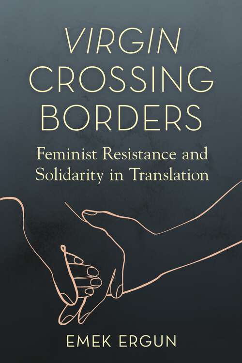 Book cover of Virgin Crossing Borders: Feminist Resistance and Solidarity in Translation (Transformations: Womanist studies)