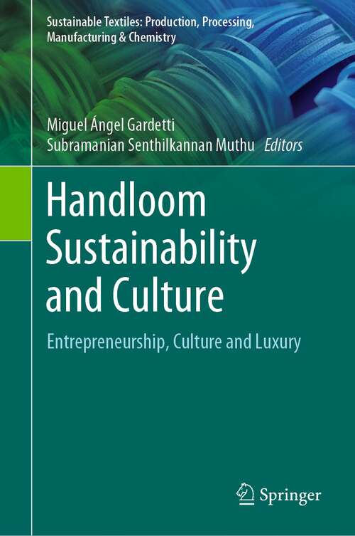 Book cover of Handloom Sustainability and Culture: Entrepreneurship, Culture and Luxury (1st ed. 2021) (Sustainable Textiles: Production, Processing, Manufacturing & Chemistry)