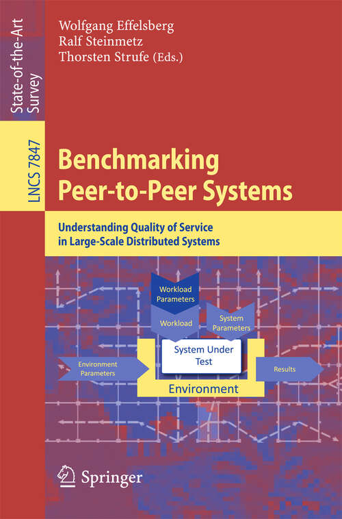 Book cover of Benchmarking Peer-to-Peer Systems: Understanding Quality of Service in Large-Scale Distributed Systems (Lecture Notes in Computer Science #7847)
