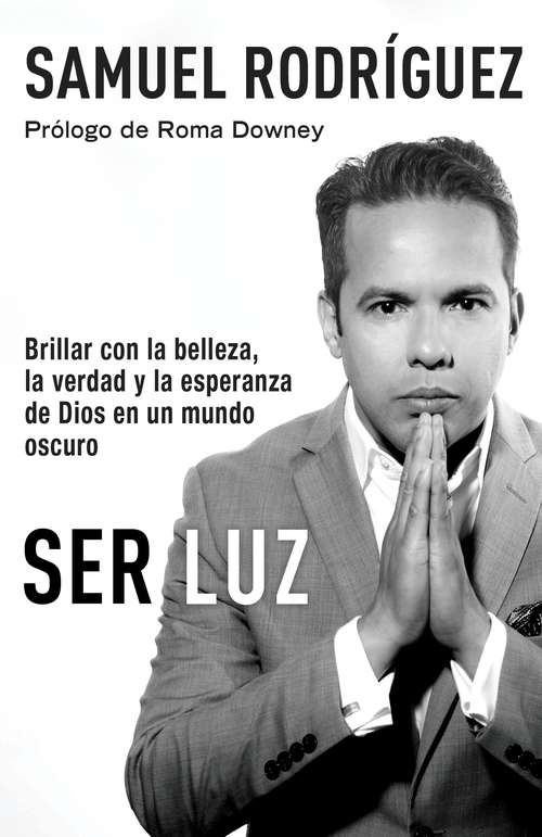 Book cover of Ser Luz: Brillar Con La Belleza, La Verdad Y La Esperanza De Dios En Un Mundo Oscuro