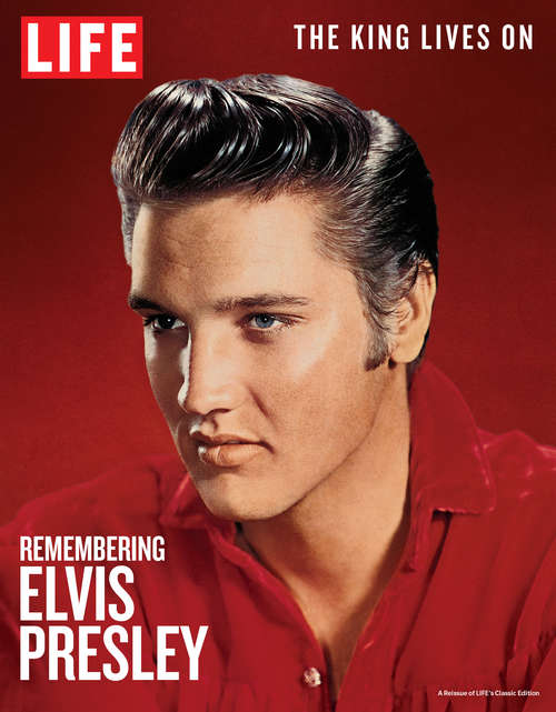 Book cover of LIFE Remembering Elvis Presley: The King Lives On