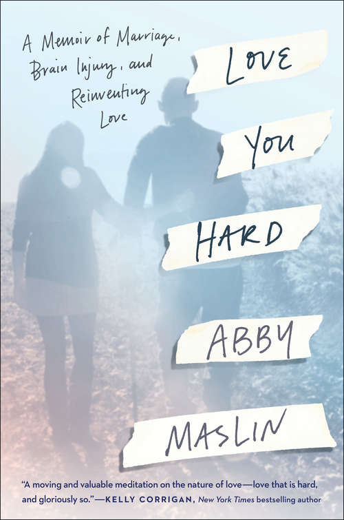 Book cover of Love You Hard: A Memoir of Marriage, Brain Injury, and Reinventing Love