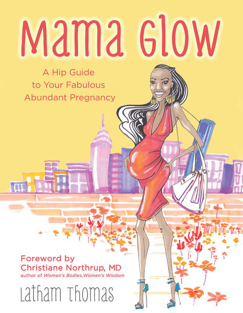 Book cover of Mama Glow: A Hip Guide To Your Fabulous Abundant Pregnancy