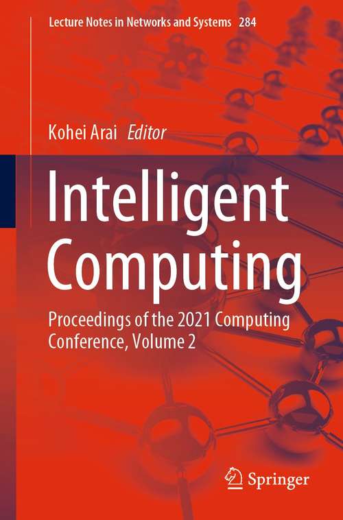 Book cover of Intelligent Computing: Proceedings of the 2021 Computing Conference, Volume 2 (1st ed. 2021) (Lecture Notes in Networks and Systems #284)