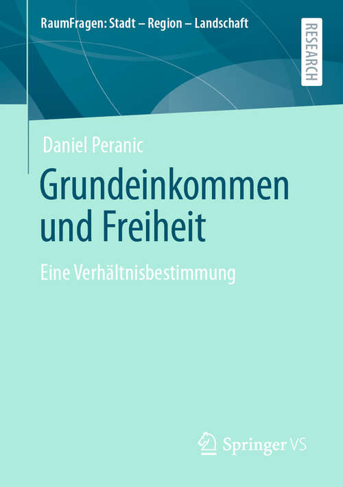 Book cover of Grundeinkommen und Freiheit: Eine Verhältnisbestimmung (1. Aufl. 2020) (RaumFragen: Stadt – Region – Landschaft)