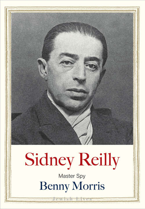 Book cover of Sidney Reilly: Master Spy (Jewish Lives)