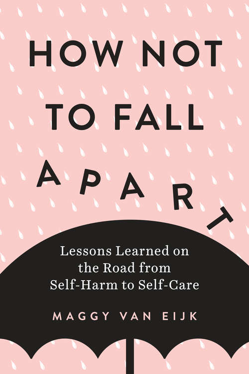 Book cover of How Not to Fall Apart: Lessons Learned on the Road from Self-Harm to Self-Care