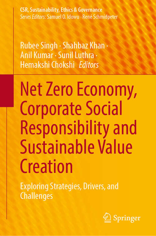 Book cover of Net Zero Economy, Corporate Social Responsibility and Sustainable Value Creation: Exploring Strategies, Drivers, and Challenges (2024) (CSR, Sustainability, Ethics & Governance)